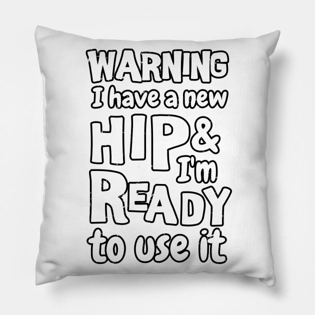 Warning I have a new hip and i'm ready to use it. Funny sarcastic Hip surgery gift, hip recovery gift Pillow by Anodyle