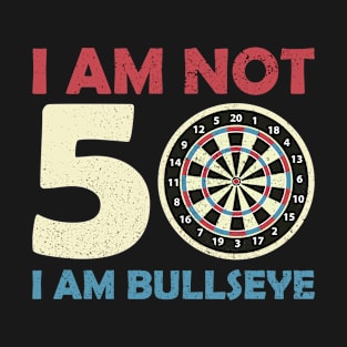 I Am Not 50 Bullseye I 50th Birthday Bulls Dart T-Shirt