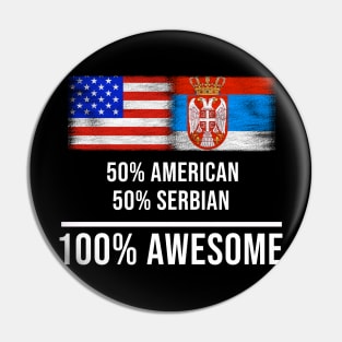 50% American 50% Serbian 100% Awesome - Gift for Serbian Heritage From Serbia Pin