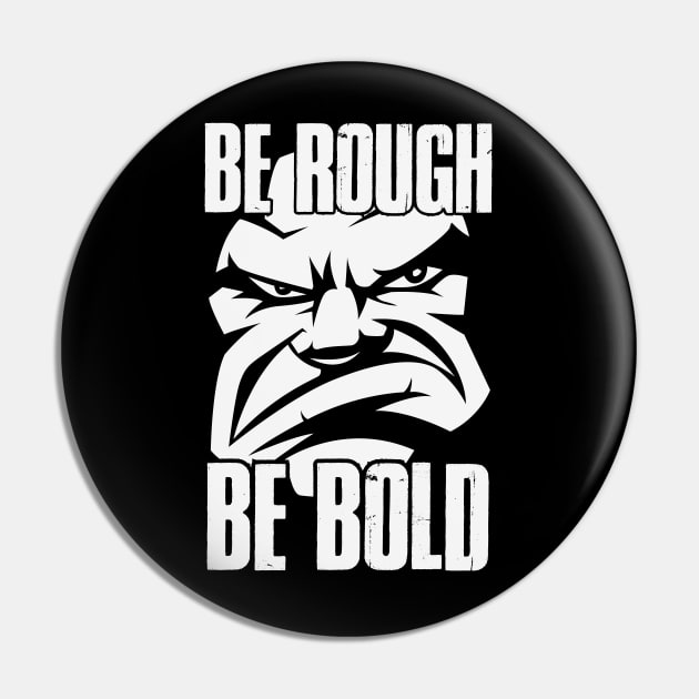 Be Rough Be Bold | Be A Man | Real Men Pin by Whatastory