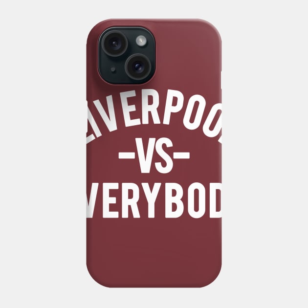 LIVERPOOL VS EVERYBODY Phone Case by GS