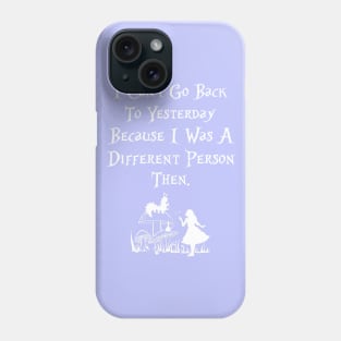 Alice in Wonderland I can't go back to yesterday Phone Case