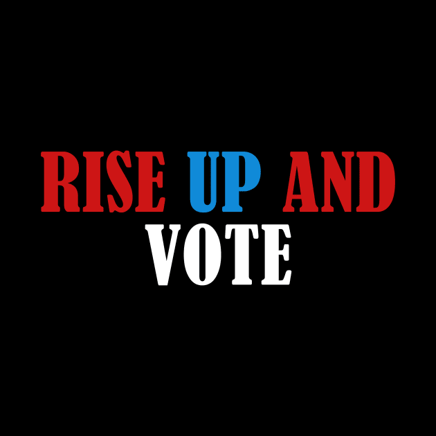 Rise up and Vote, Voter Registration,  Election Day Shirt,  Register To Vote,  Vote Shirt, Vote Tee by JOETTE ELA