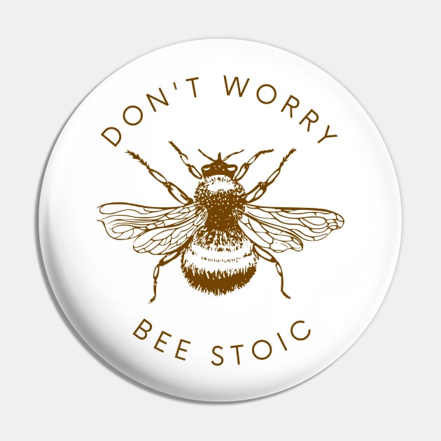 Dont Worry BEE STOIC Pin by Epictetus