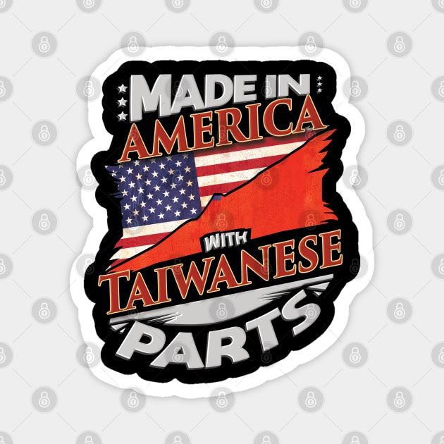 Made In America With Taiwanese Parts - Gift for Taiwanese From Taiwan Magnet by Country Flags