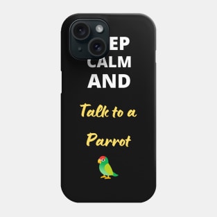 Keep calm and talk to a parrot Phone Case