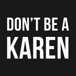 Don't Be A Karen T-Shirt