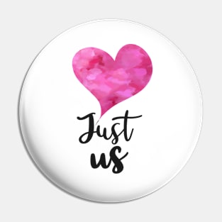 Just us with Pink watercolor Heart - Valentines day Anniversary Romance Love Celebrations Pin