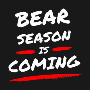 Bear season is Coming! T-Shirt