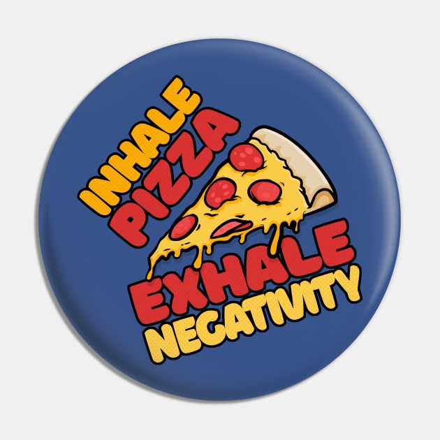 Inhale Pizza, Exhale Negativity Pin by DankFutura