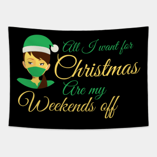 All I want for Christmas are my weekends off - funny festive Nurse design Tapestry