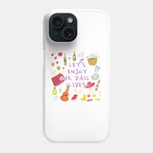 LET'S ENJOY OUR DAILY LIVES Phone Case