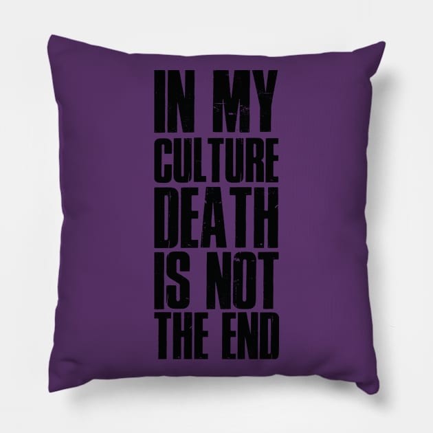 In my cutlure death is not the end Pillow by gastaocared