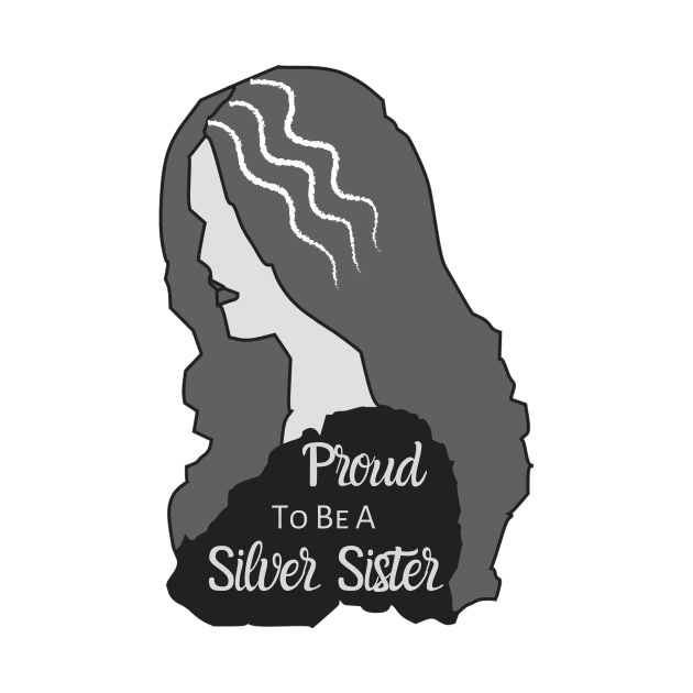 Proud To Be A Silver Sister by Tee's Tees