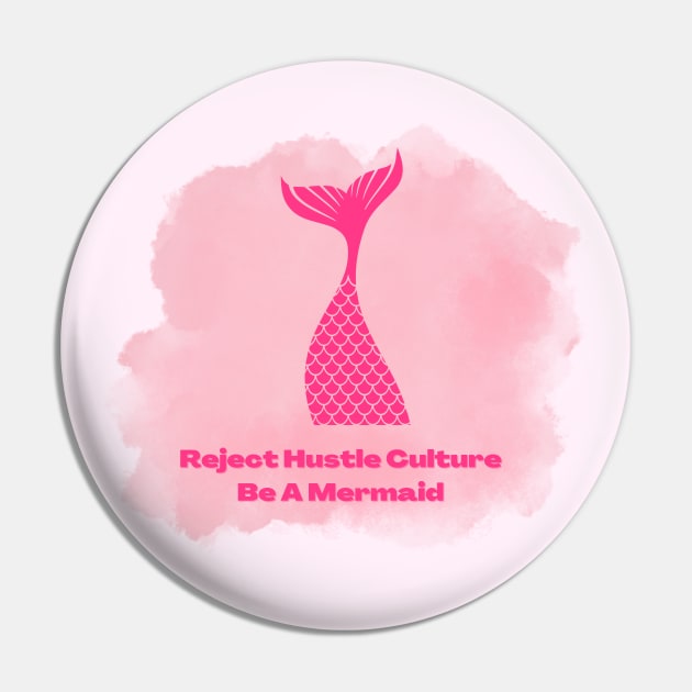 Reject Hustle Culture - Be A Mermaid (Pink) Pin by Tanglewood Creations