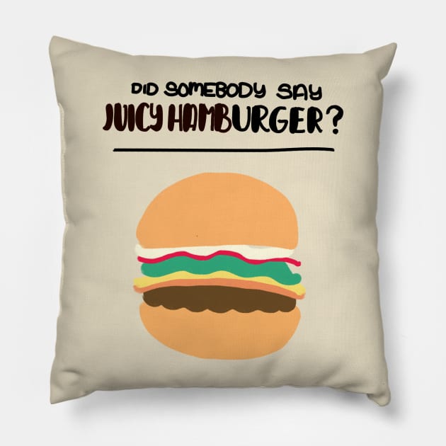 Did Somebody Say Juicy Hamburger? Pillow by Haleys Hand