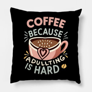 Coffee Because Adulting Is Hard Pillow
