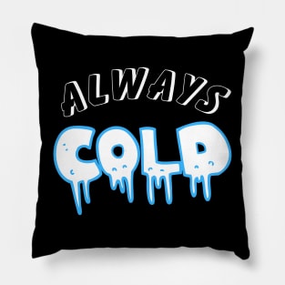 Always Cold. Pillow