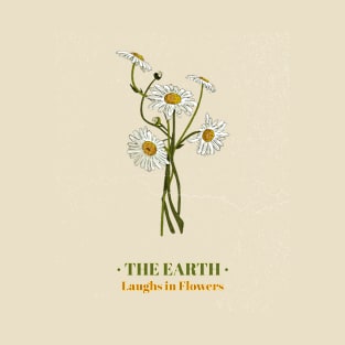 The Earth Laughs in Flowers T-Shirt