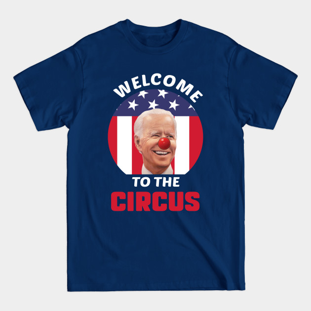 Discover Welcome to the Circus Biden - Anti Biden - T-Shirt