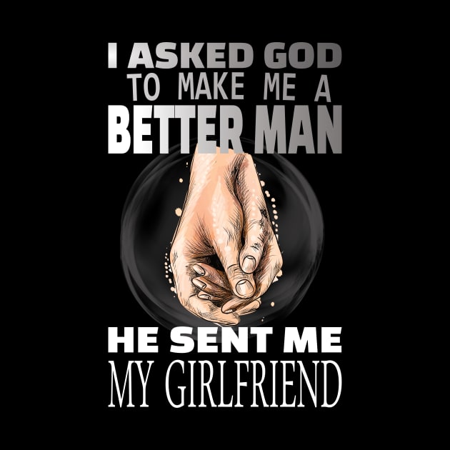 I asked god to be a better man he sent me my girlfriend by DODG99