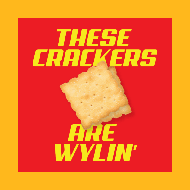 These Crackers are Wylin' by widehiplowgooch