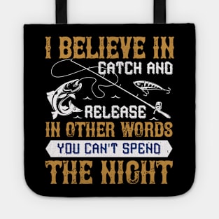 I Believe In Catch And Release Tote