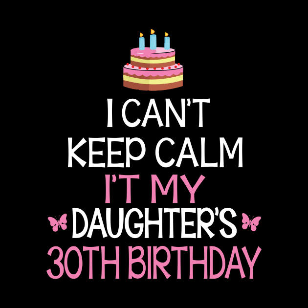 Happy To Me Father Mother Daddy Mommy Mama I Can't Keep Calm It's My Daughter's 30th Birthday by bakhanh123