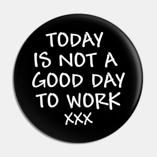 Today is not a good day to work - white text Pin