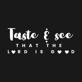 Taste & See That The Lord is Good Christian T-Shirt