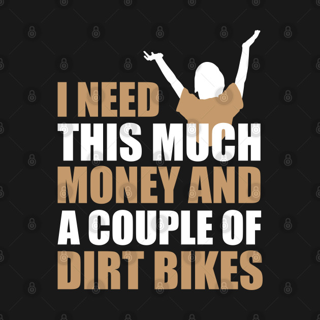 Dirt Bike Quotes - Dirt Bike - T-Shirt | TeePublic
