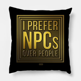 I Prefer NPCs Over People Pillow