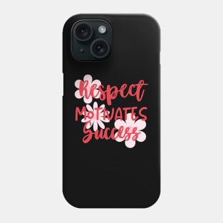 Respect motivates success. Phone Case