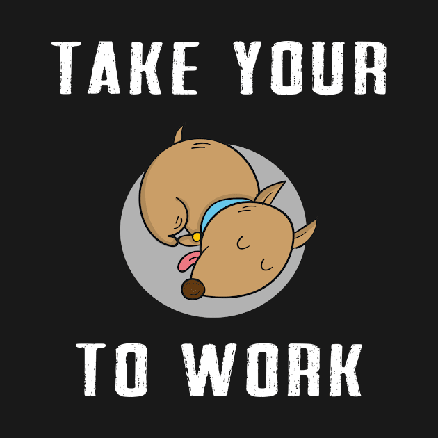 Take your dog tow work by Dieowl