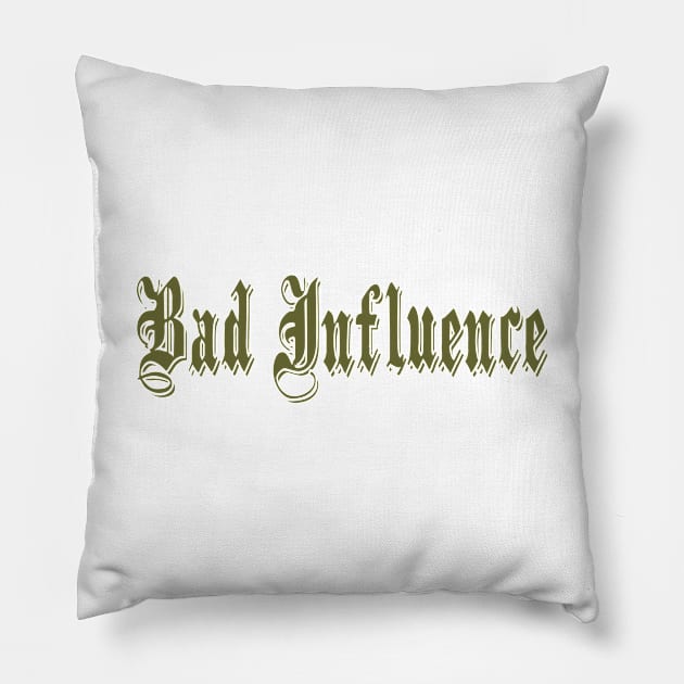 Bad Influence Pillow by DavesTees