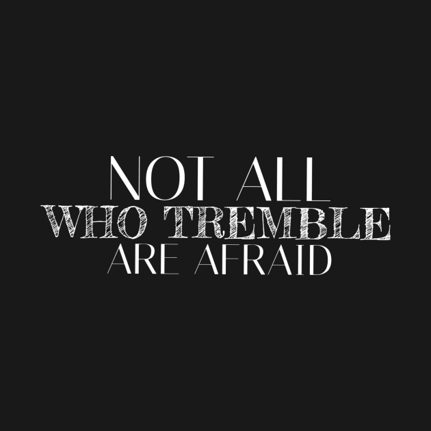 Not all who tremble are afraid by MINNESOTAgirl