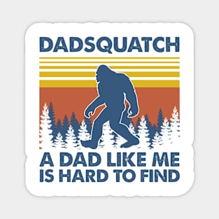 Dassquatch A dad like me is hard to find Magnet