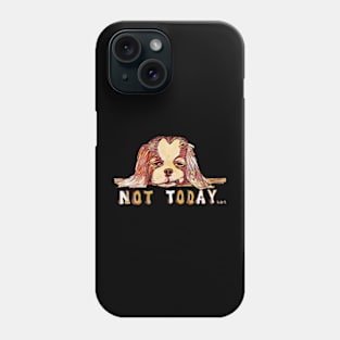 Not Today Cavalier King Charles Spaniel Dog Phone Case