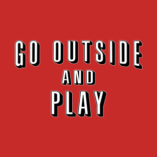 Go Outside and Play T-Shirt