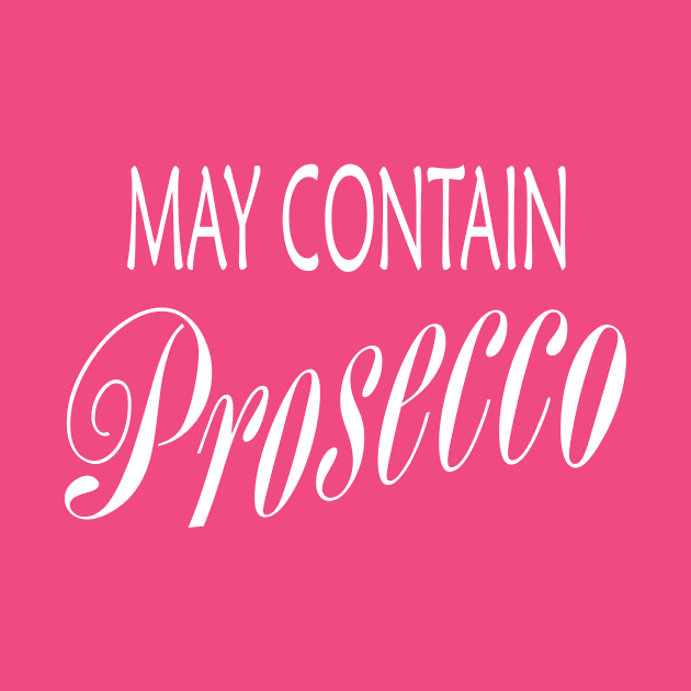 May Contain Prosecco by Crystal Star Creations