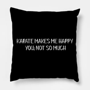 Karate Makes Me Happy You; Not So Much Pillow