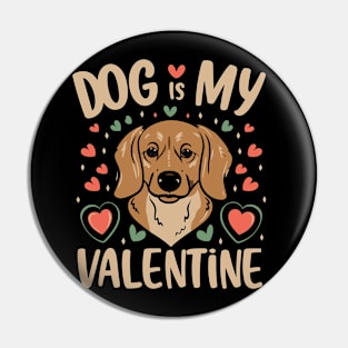 DOG IS MY VALENTINE DAY Pin