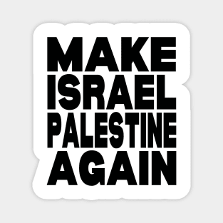 Make Israel Palestine again Magnet