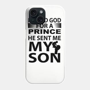 I Asked God For A Prince He Send Me My Son Gift Ideas Art Tshirt Phone Case