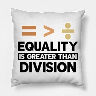 Equality Is Greater Than Division Pillow