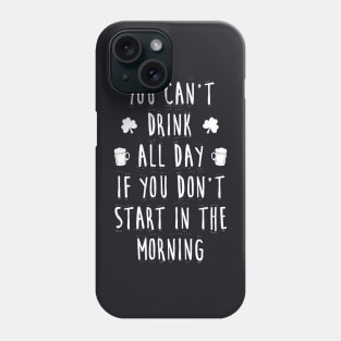 You can't drink all day if you don't start in the morning Phone Case