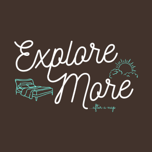 Explore More....After this Nap T-Shirt