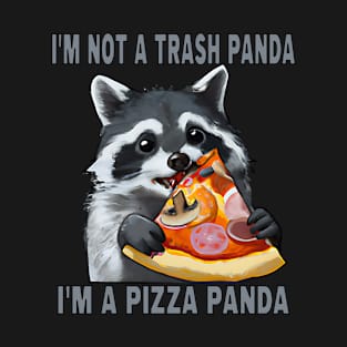 I'm not a trash panda, I'm a pizza panda T-Shirt