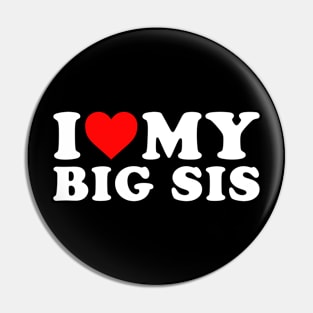 I Love my Big sis Funny Pin