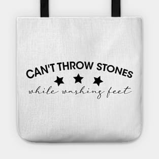 Can't Throw Stones While Washing Feet Tote